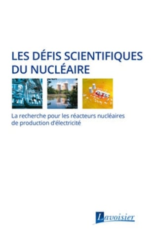 Les défis scientifiques du nucléaire La recherche pour les réacteurs nucléaires de production d'électricité