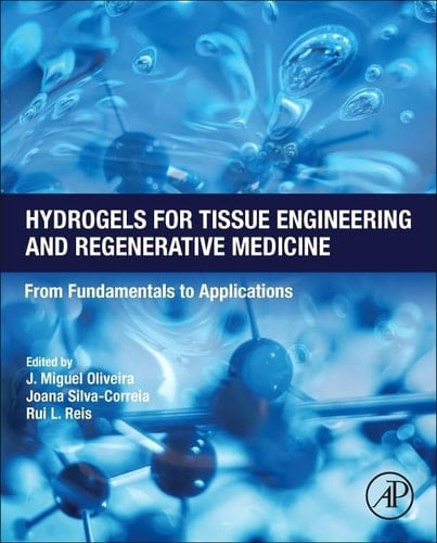 Hydrogels for Tissue Engineering and Regenerative Medicine From Fundamentals to Applications