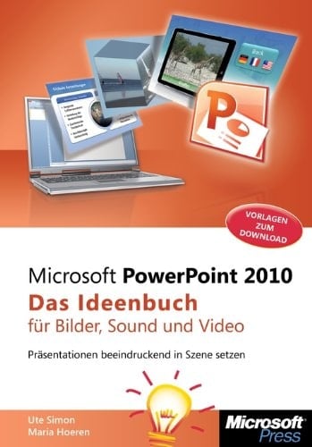 Microsoft PowerPoint 2010 - das Ideenbuch für Bilder, Sound und Video