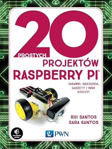 20 prostych projektów Raspberry Pi ® zabawki, narzędzia, gadżety i inne rzeczy