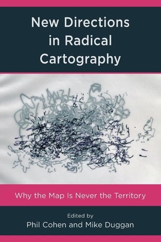 New Directions in Radical Cartography Why the Map is Never the Territory