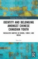 Identity and Belonging Among Chinese Canadian Youth Racialized Habitus in School, Family, and Media