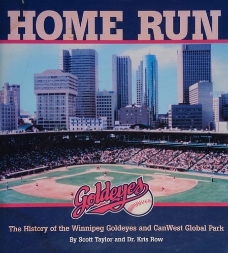 Home Run The History of the Winnipeg Goldeyes and CanWest Global Park