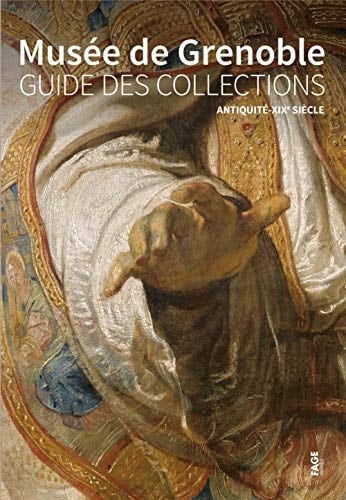 Musée de Grenoble guide des collections : antiquité-XIXe siècle