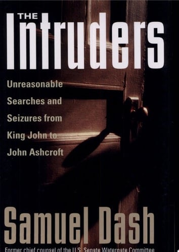 The Intruders Unreasonable Searches and Seizures from King John to John Ashcroft