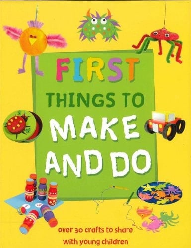 First Things to Make and Do