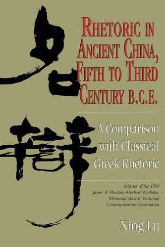 Rhetoric in Ancient China, Fifth to Third Century, B.C.E. A Comparison with Classical Greek Rhetoric