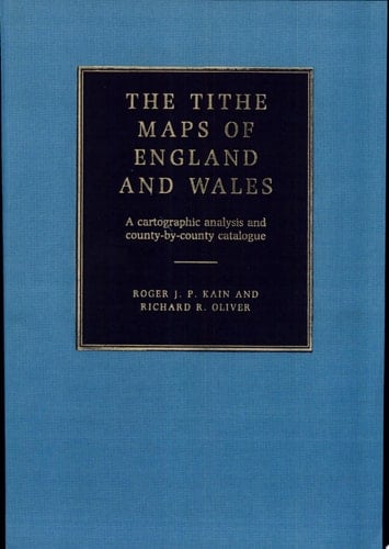 The Tithe Maps of England and Wales A Cartographic Analysis and County-by-County Catalogue