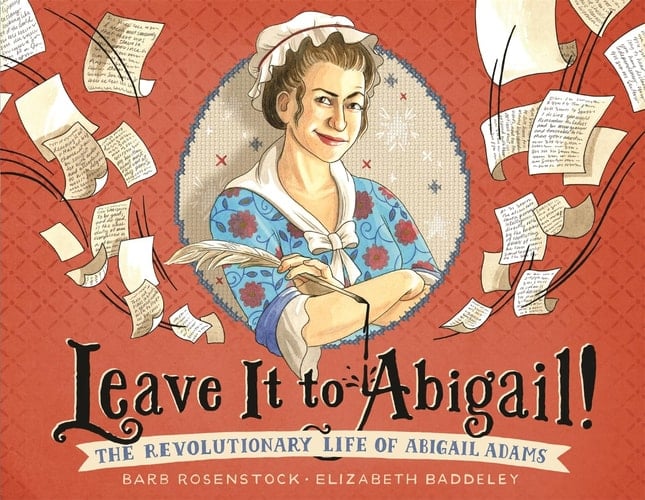 Leave It to Abigail! The Revolutionary Life of Abigail Adams
