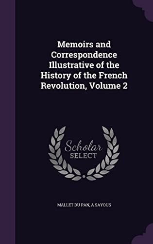 Memoirs and Correspondence Illustrative of the History of the French Revolution, Volume 2