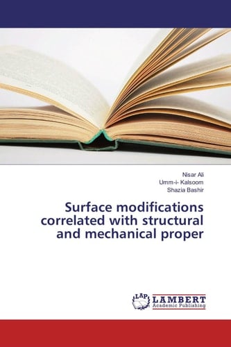 Surface Modifications Correlated with Structural and Mechanical Proper