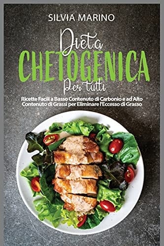 Dieta Chetogenica Per Tutti Ricette Facili a Basso Contenuto di Carbonio e ad Alto Contenuto di Grassi per Eliminare l'Eccesso di Grasso