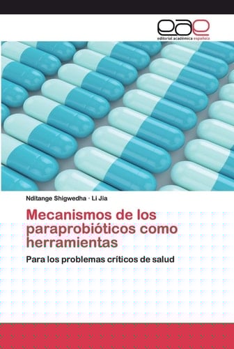 Mecanismos de los paraprobióticos como herramientas: Para los problemas críticos de salud (Spanish Edition)