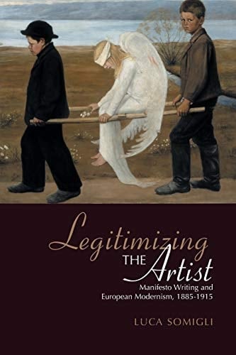 Legitimizing the Artist Manifesto Writing and European Modernism 1885-1915
