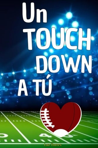 Un Touchdown A Tú : Para los que aun creen en el amor (Spanish Edition) (Amores del juego)
