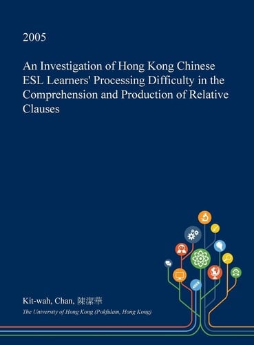 An Investigation of Hong Kong Chinese ESL Learners' Processing Difficulty in the Comprehension and Production of Relative Clauses