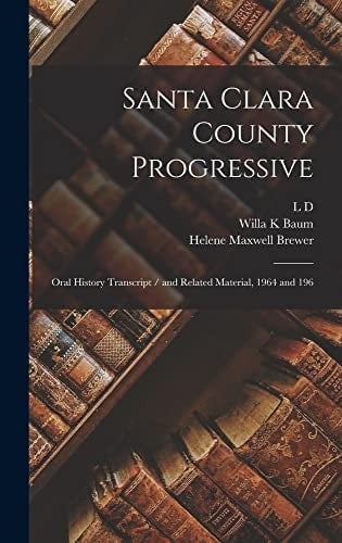 Santa Clara County Progressive Oral History Transcript / and Related Material, 1964 And 196