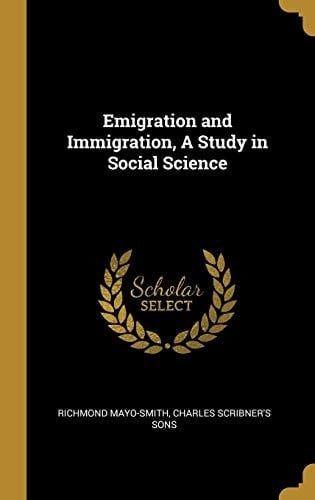 Emigration and Immigration, a Study in Social Science
