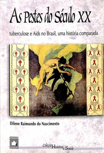 As Pestes do século XX tuberculose e Aids no Brasil, uma história comparada
