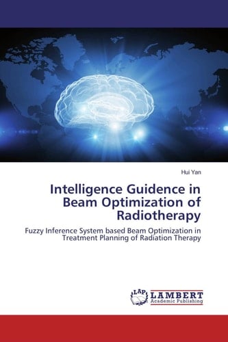 Intelligence Guidence in Beam Optimization of Radiotherapy Fuzzy Inference System Based Beam Optimization in Treatment Planning of Radiation Therapy