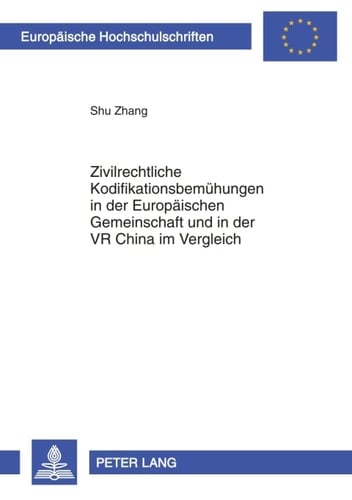 Zivilrechtliche Kodifikationsbemuehungen in der Europaeischen Gemeinschaft und in der VR China im Vergleich