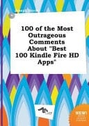 100 of the Most Outrageous Comments about Best 100 Kindle Fire Hd Apps