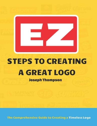 EZ Steps to Creating a Great Logo The Comprehensive Guide to Creating a Timeless Logo