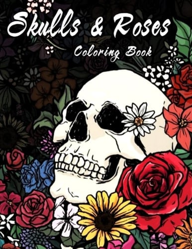 Skulls & Roses Coloring Book: Be A Real Artist With 30 Premium Illustrations Related To Creepy Stuff To Color | Stress Relief Gifts | New Year Gift | Birthday Gifts