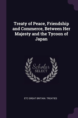 Treaty of Peace, Friendship and Commerce, Between Her Majesty and the Tycoon of Japan