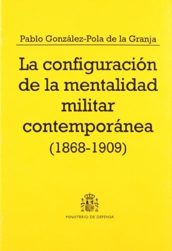 La configuración de la mentalidad militar contemporánea (1868-1909): del sexenio revolucionario a la semana trágica (Colección Defensa) (Spanish Edition)
