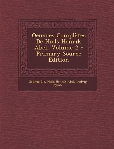 Oeuvres Completes de Niels Henrik Abel, Volume 2 - Primary Source Edition