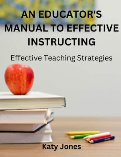 An educator's manual to effective instructing: Effective teaching strategies