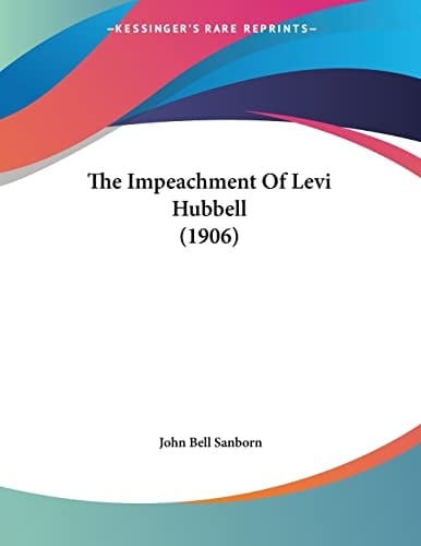 The Impeachment Of Levi Hubbell (1906)