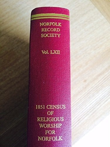 Religious worship in Norfolk: The 1851 census of accommodation and attendance at worship (Norfolk Record Society)
