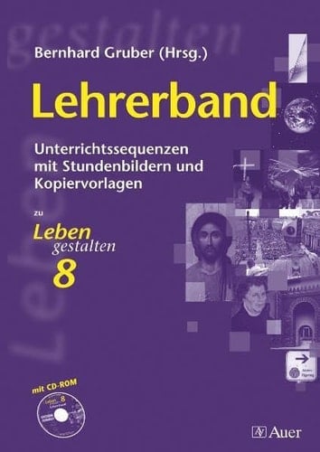 Leben gestalten Jg.-Stufe 8. Lehrerbd. / Erarb. von Brigitte Fuchs ... Beratung, Betreuung und Erarb. der Begleit-CD: Claus Schredl