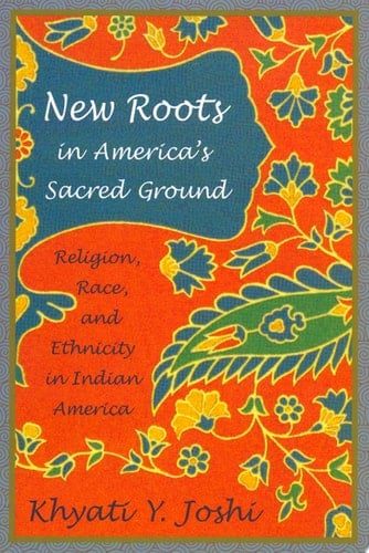 New Roots in America's Sacred Ground Religion, Race, and Ethnicity in Indian America