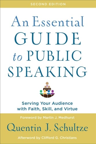 An Essential Guide to Public Speaking Serving Your Audience with Faith, Skill, and Virtue