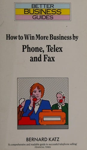 How to Win More Business by Phone, Telex and Fax