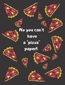 No You Can't Have a ''pizza'' Paper! Lined Notebook