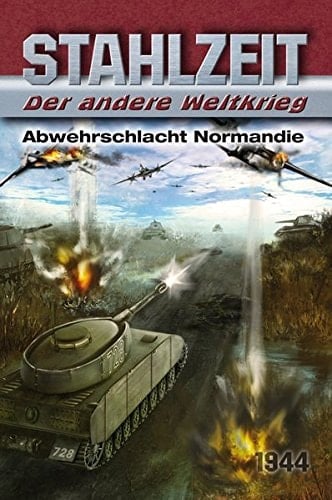Stahlzeit - der andere Weltkrieg Abwehrschlacht Normandie : [1944]