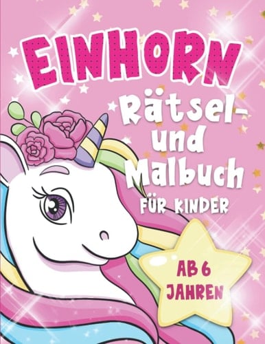 Einhorn: Rätsel- und Malbuch für Kinder ab 6 Jahren , Geschenkidee, Rätselspaß (German Edition)