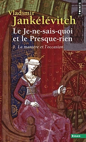 Le Je-ne-sais-quoi et le Presque-rien. La Manière et l'Occasion La Manière et l'Occasion