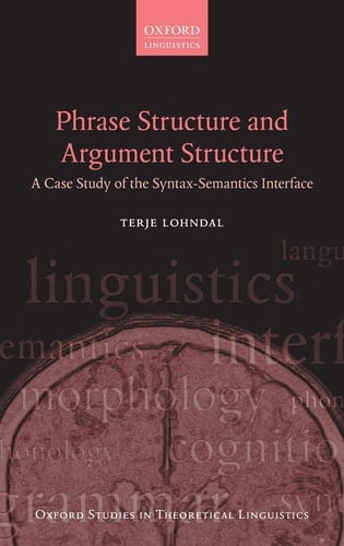 Phrase Structure and Argument Structure: A Case Study of the Syntax-Semantics Interface (Oxford Studies in Theoretical Linguistics)