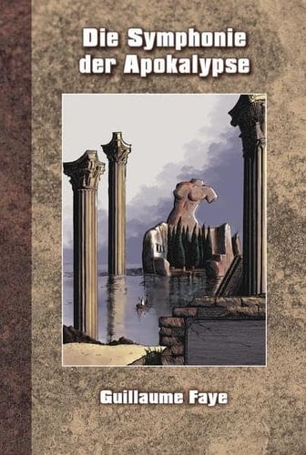 Die Symphonie der Apokalypse Archäofuturismus II : eine apokalyptischer Roman