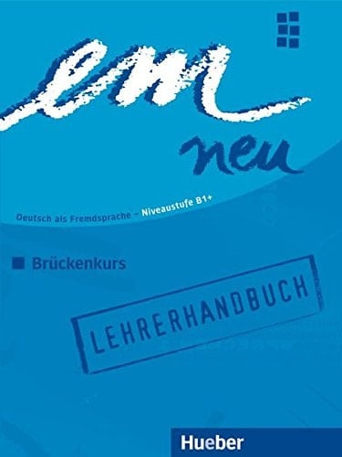 EM Neu Brückenkurs. Lehrerhandbuch : Deutsch als Fremdsprache : Niveaustufe B1+