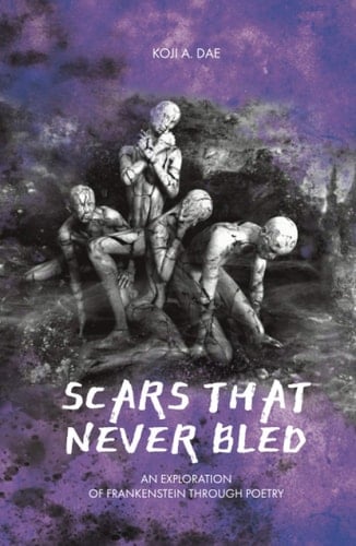 Scars that Never Bled: An exploration of Frankenstein through poetry