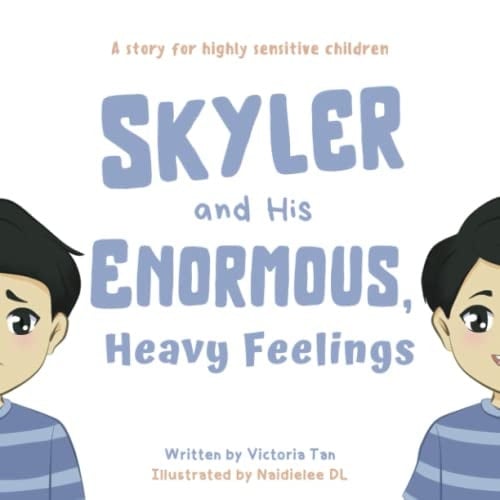 Skyler and His Enormous, Heavy Feelings A Story for Highly Sensitive Children