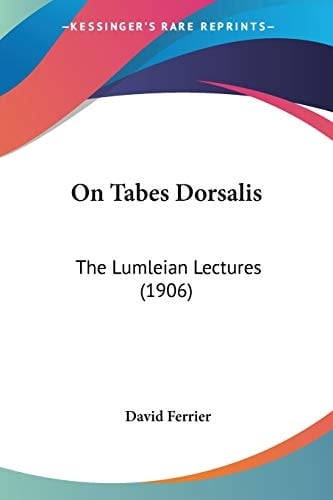 On Tabes Dorsalis The Lumleian Lectures (1906)