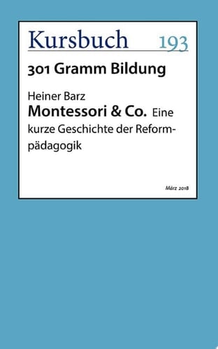 Montessori & Co. Eine kurze Geschichte der Reformpädagogik