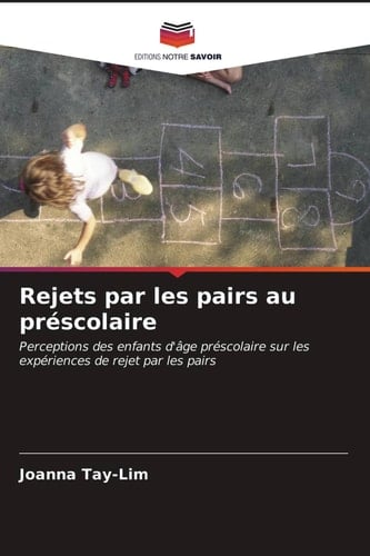 Rejets par les pairs au préscolaire: Perceptions des enfants d'âge préscolaire sur les expériences de rejet par les pairs (French Edition)